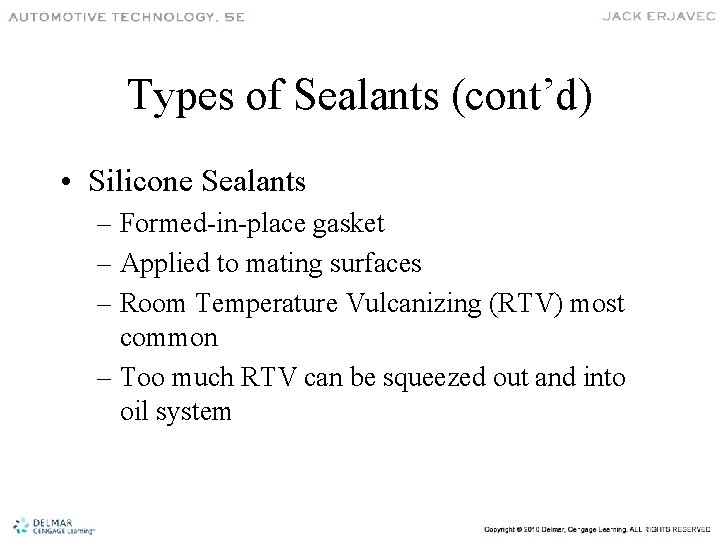 Types of Sealants (cont’d) • Silicone Sealants – Formed-in-place gasket – Applied to mating