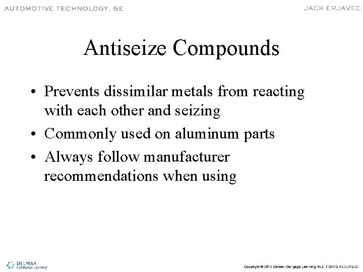 Antiseize Compounds • Prevents dissimilar metals from reacting with each other and seizing •
