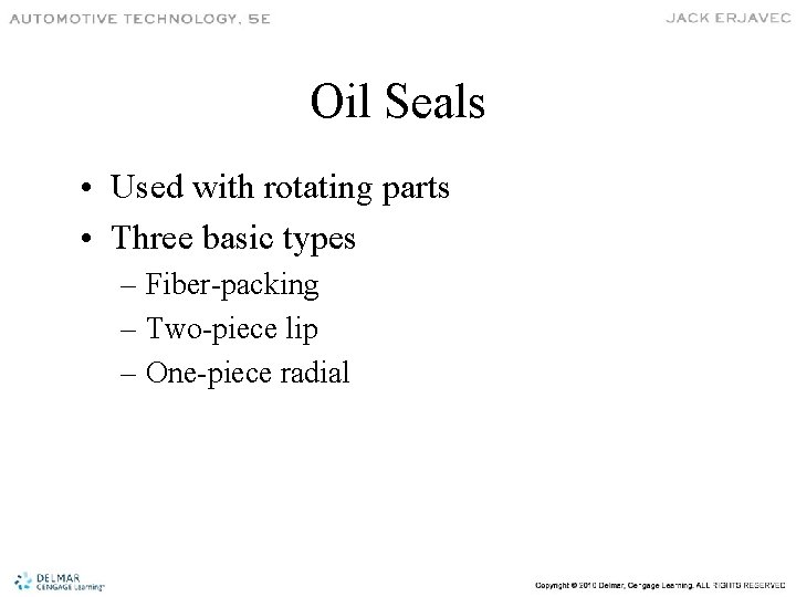 Oil Seals • Used with rotating parts • Three basic types – Fiber-packing –