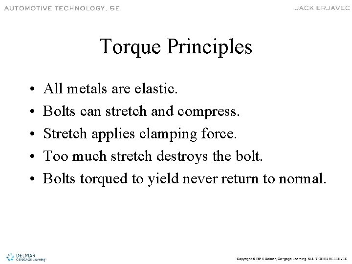 Torque Principles • • • All metals are elastic. Bolts can stretch and compress.