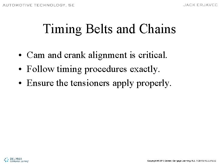 Timing Belts and Chains • Cam and crank alignment is critical. • Follow timing