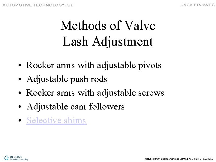 Methods of Valve Lash Adjustment • • • Rocker arms with adjustable pivots Adjustable