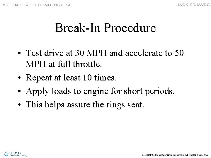Break-In Procedure • Test drive at 30 MPH and accelerate to 50 MPH at