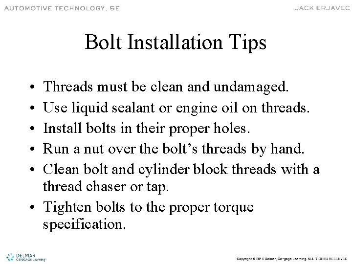 Bolt Installation Tips • • • Threads must be clean and undamaged. Use liquid