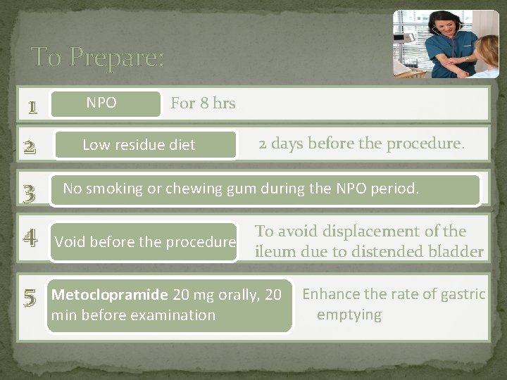 To Prepare: 1 NPO 2 Low residue diet 3 4 5 For 8 hrs.