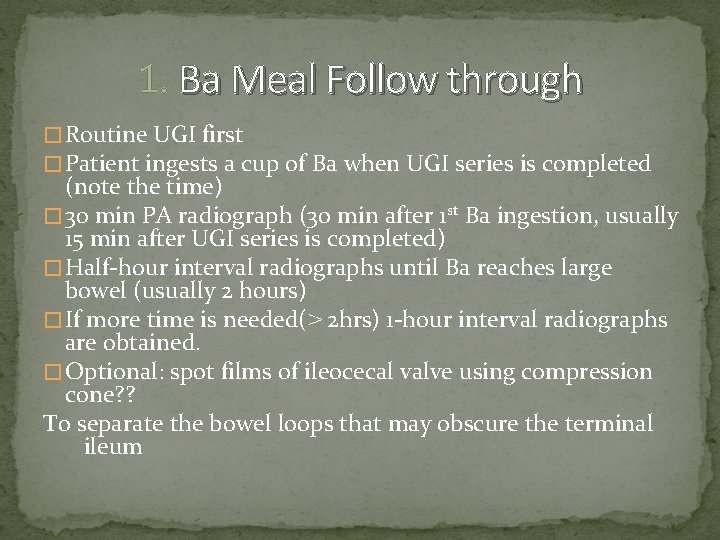 1. Ba Meal Follow through � Routine UGI first � Patient ingests a cup