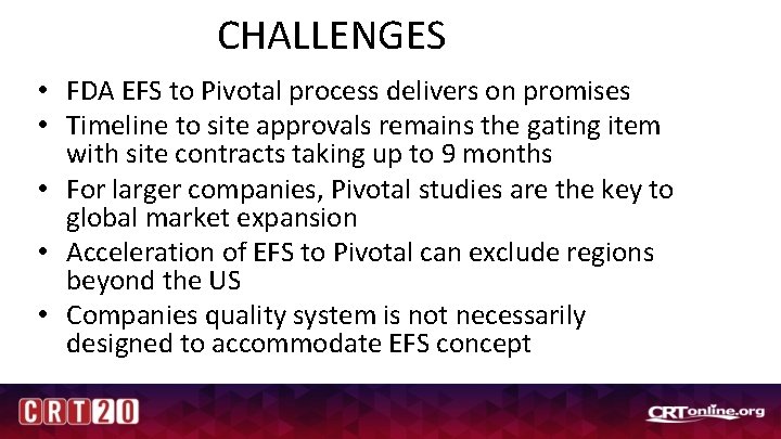 CHALLENGES • FDA EFS to Pivotal process delivers on promises • Timeline to site