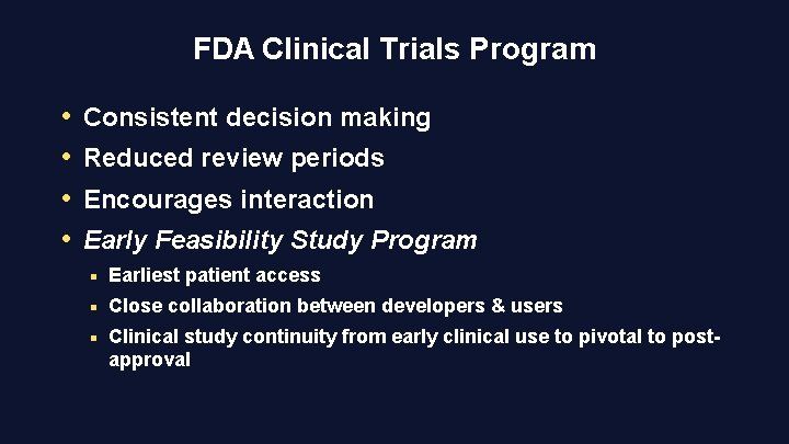 FDA Clinical Trials Program • • Consistent decision making Reduced review periods Encourages interaction