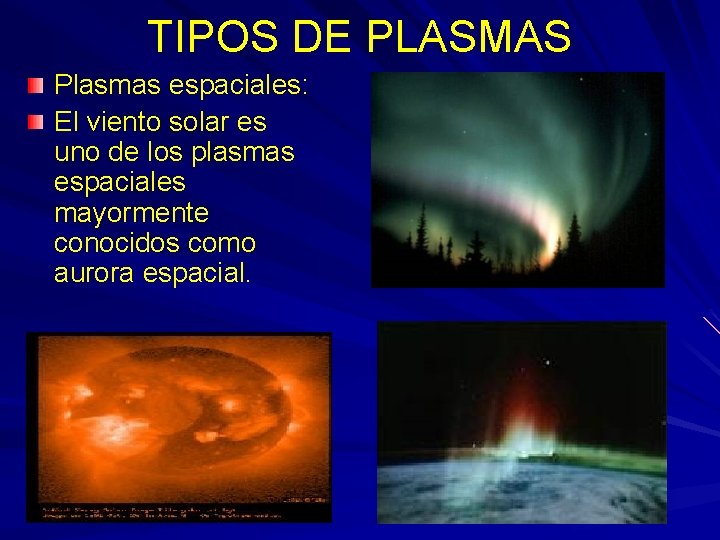 TIPOS DE PLASMAS Plasmas espaciales: El viento solar es uno de los plasmas espaciales