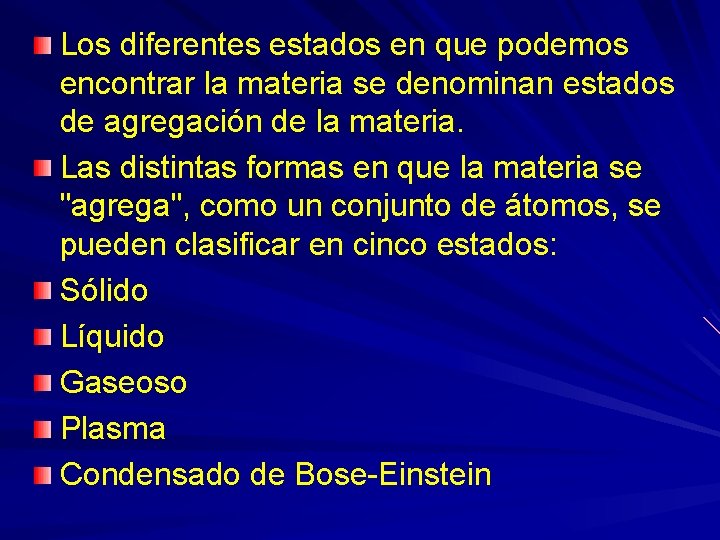 Los diferentes estados en que podemos encontrar la materia se denominan estados de agregación