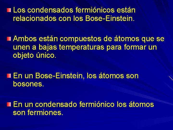 Los condensados fermiónicos están relacionados con los Bose-Einstein. Ambos están compuestos de átomos que
