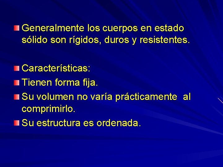 Generalmente los cuerpos en estado sólido son rígidos, duros y resistentes. Características: Tienen forma