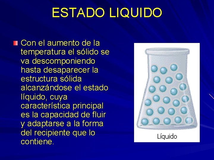 ESTADO LIQUIDO Con el aumento de la temperatura el sólido se va descomponiendo hasta