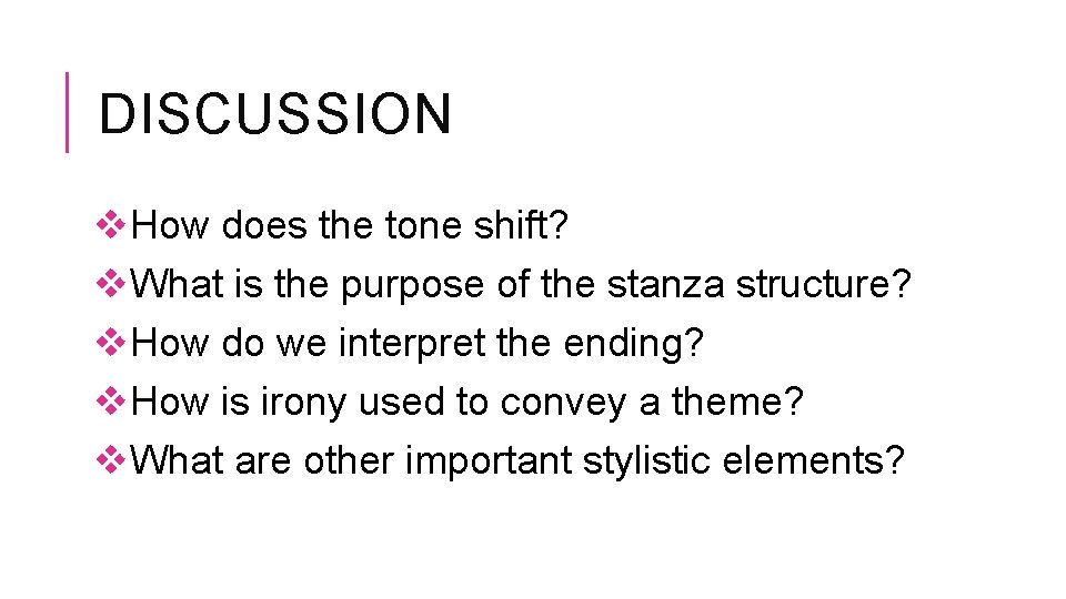 DISCUSSION v. How does the tone shift? v. What is the purpose of the