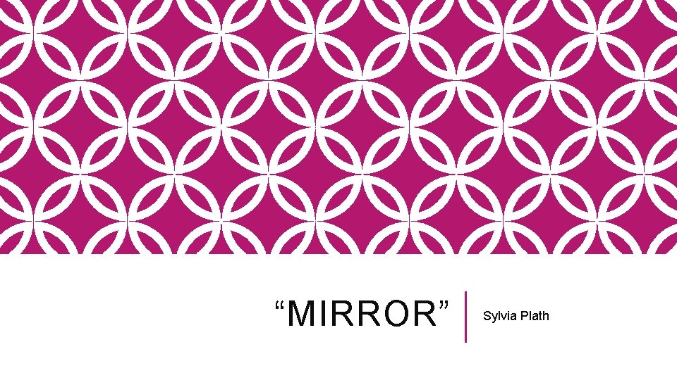 “MIRROR” Sylvia Plath 