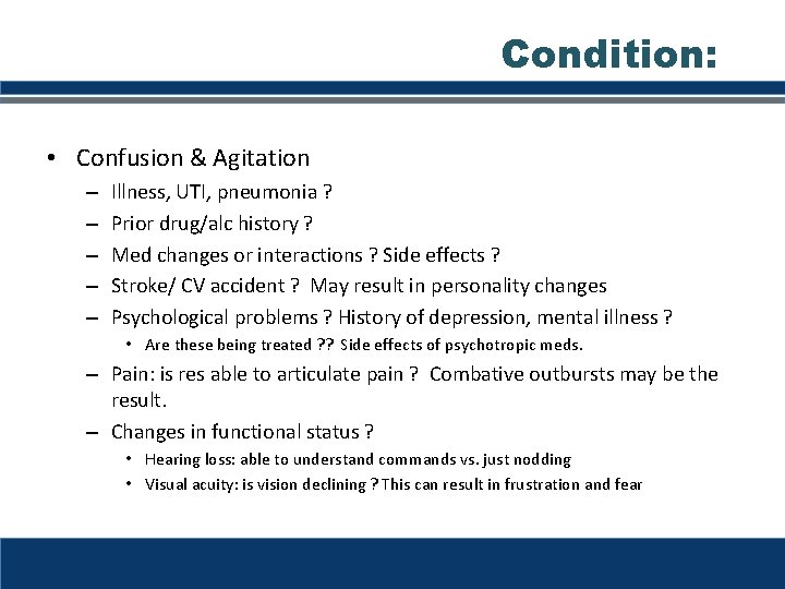 Condition: • Confusion & Agitation – – – Illness, UTI, pneumonia ? Prior drug/alc
