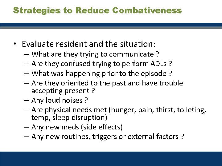 Strategies to Reduce Combativeness • Evaluate resident and the situation: – What are they
