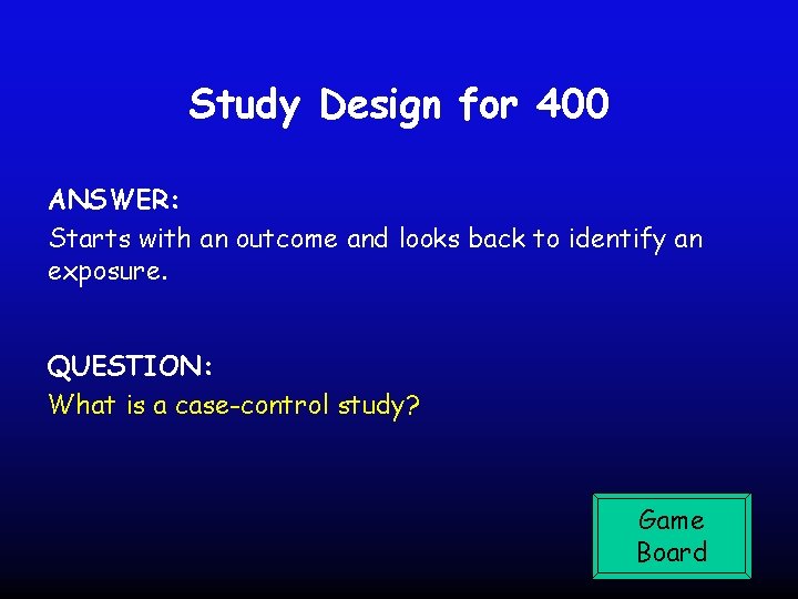 Study Design for 400 ANSWER: Starts with an outcome and looks back to identify