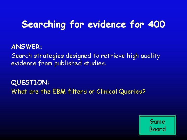 Searching for evidence for 400 ANSWER: Search strategies designed to retrieve high quality evidence