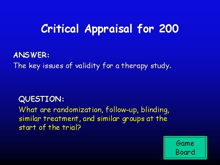 Critical Appraisal for 200 ANSWER: The key issues of validity for a therapy study.