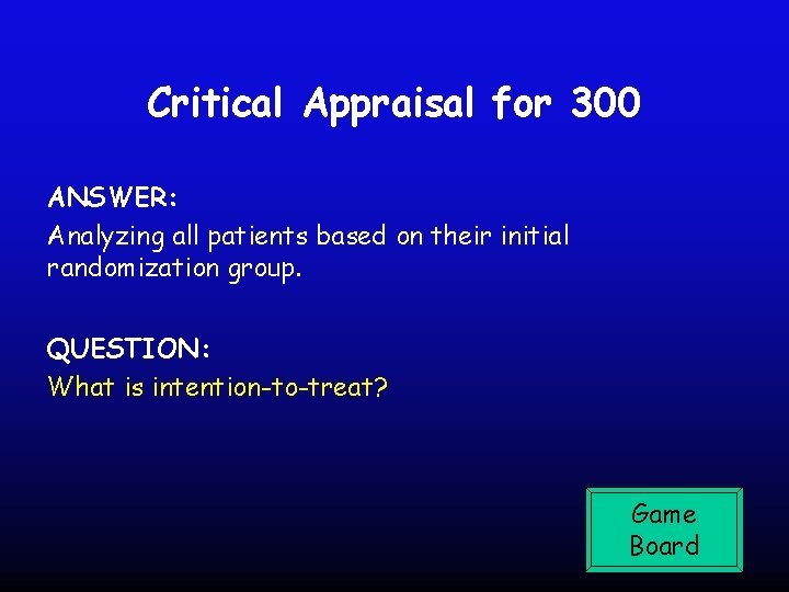 Critical Appraisal for 300 ANSWER: Analyzing all patients based on their initial randomization group.