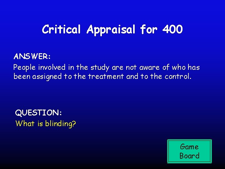 Critical Appraisal for 400 ANSWER: People involved in the study are not aware of