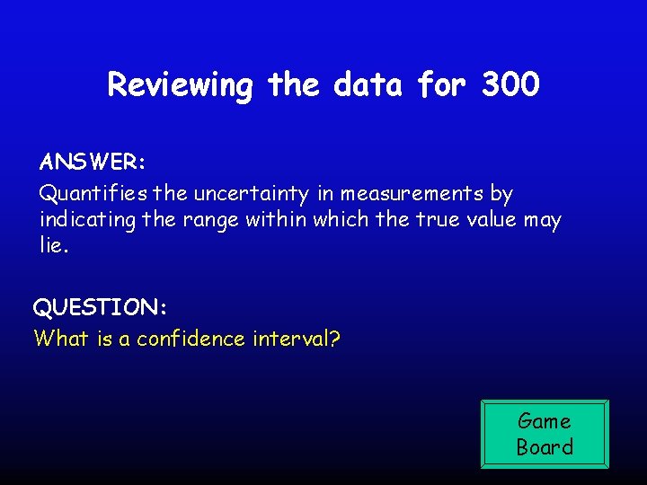 Reviewing the data for 300 ANSWER: Quantifies the uncertainty in measurements by indicating the