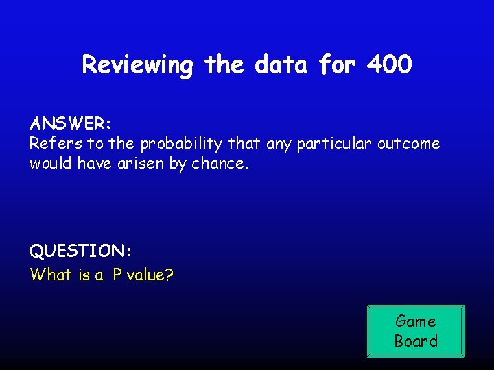 Reviewing the data for 400 ANSWER: Refers to the probability that any particular outcome