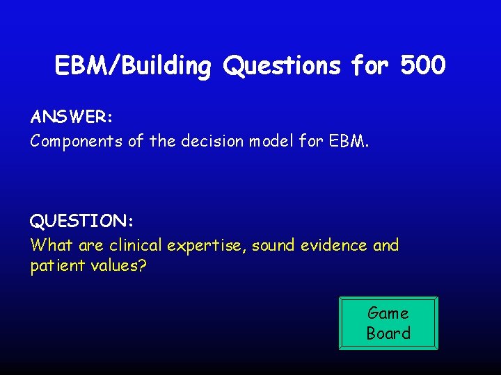 EBM/Building Questions for 500 ANSWER: Components of the decision model for EBM. QUESTION: What