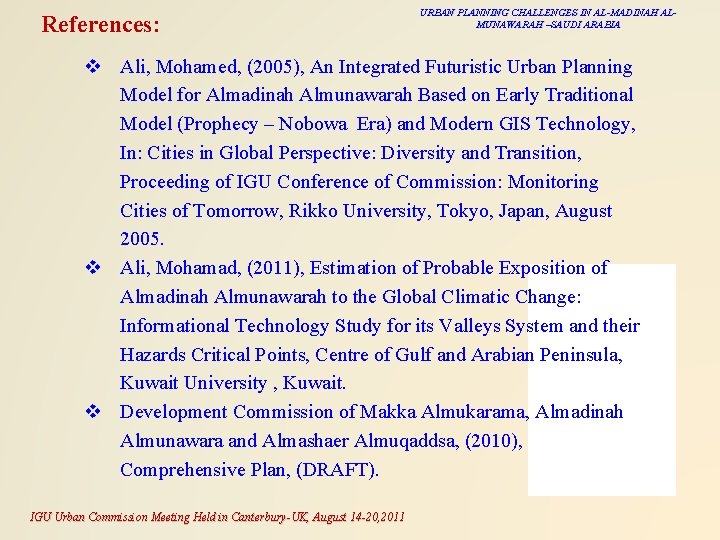 References: URBAN PLANNING CHALLENGES IN AL-MADINAH ALMUNAWARAH –SAUDI ARABIA v Ali, Mohamed, (2005), An