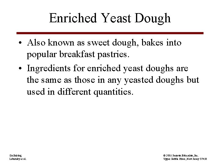 Enriched Yeast Dough • Also known as sweet dough, bakes into popular breakfast pastries.