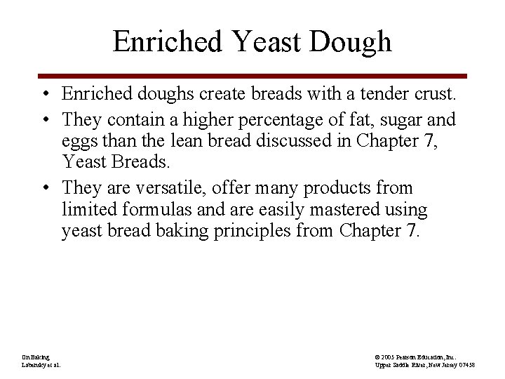 Enriched Yeast Dough • Enriched doughs create breads with a tender crust. • They