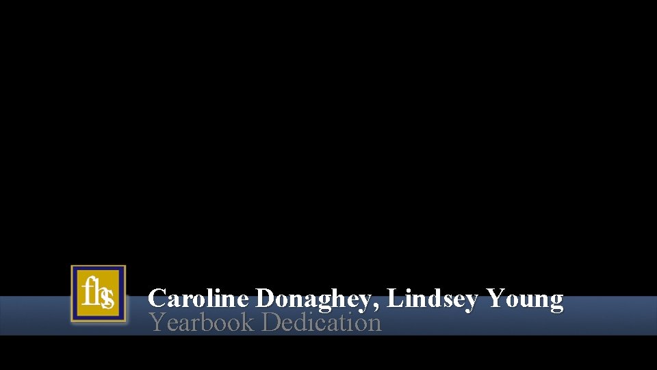 Caroline Donaghey, Lindsey Young Yearbook Dedication 
