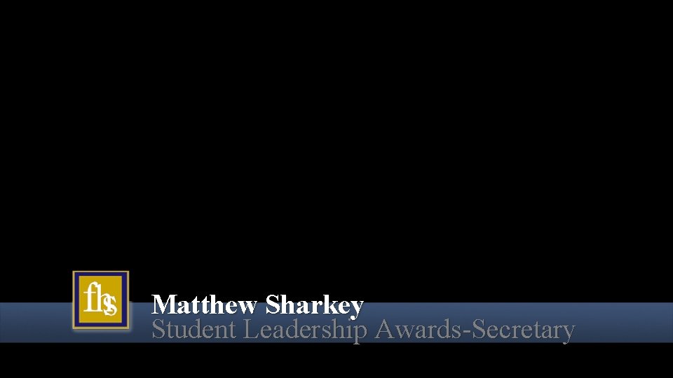 Matthew Sharkey Student Leadership Awards-Secretary 