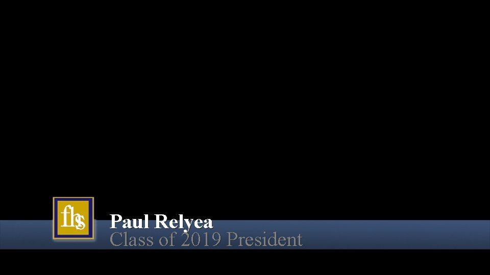 Paul Relyea Class of 2019 President Paul Relyea Class of 2019 President