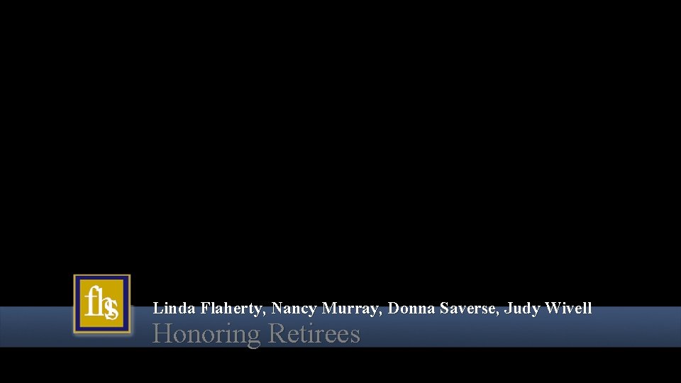 Linda Flaherty, Nancy Murray, Donna Saverse, Judy Wivell Honoring Retirees 