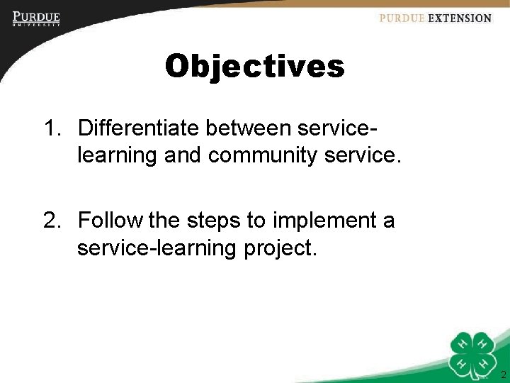 Objectives 1. Differentiate between servicelearning and community service. 2. Follow the steps to implement