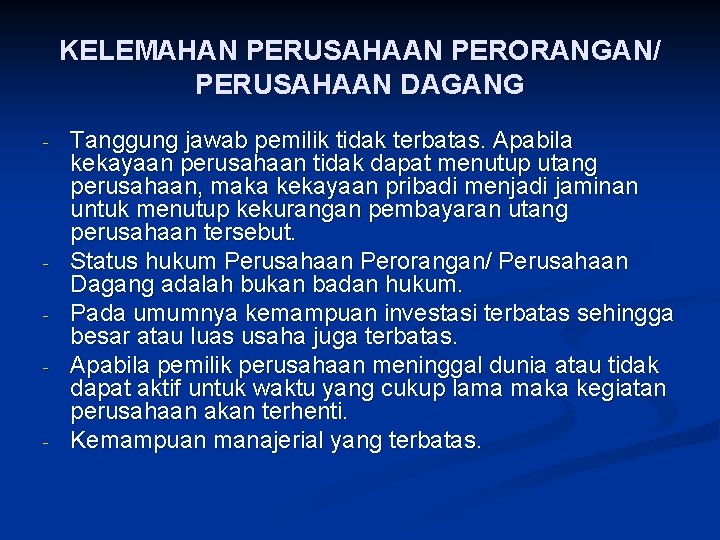 KELEMAHAN PERUSAHAAN PERORANGAN/ PERUSAHAAN DAGANG - - - Tanggung jawab pemilik tidak terbatas. Apabila