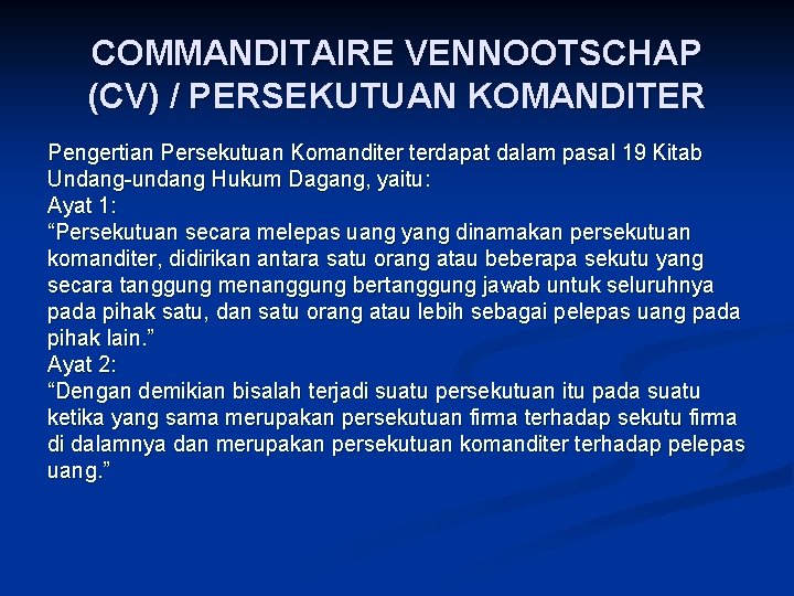COMMANDITAIRE VENNOOTSCHAP (CV) / PERSEKUTUAN KOMANDITER Pengertian Persekutuan Komanditer terdapat dalam pasal 19 Kitab