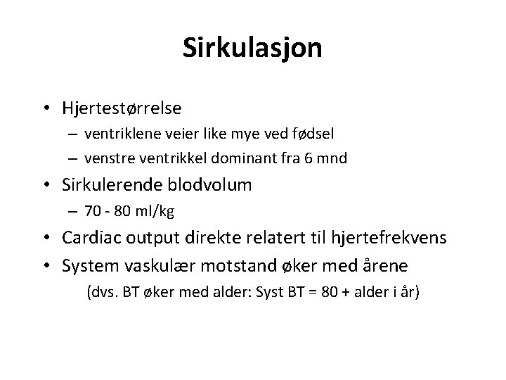 Sirkulasjon • Hjertestørrelse – ventriklene veier like mye ved fødsel – venstre ventrikkel dominant