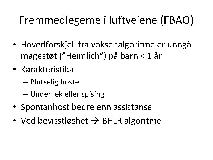 Fremmedlegeme i luftveiene (FBAO) • Hovedforskjell fra voksenalgoritme er unngå magestøt (”Heimlich”) på barn