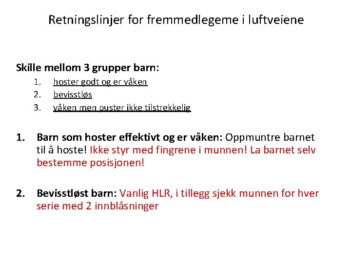 Retningslinjer for fremmedlegeme i luftveiene Skille mellom 3 grupper barn: 1. 2. 3. hoster