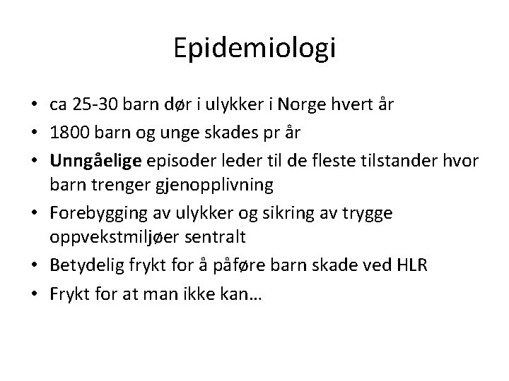 Epidemiologi • ca 25 -30 barn dør i ulykker i Norge hvert år •