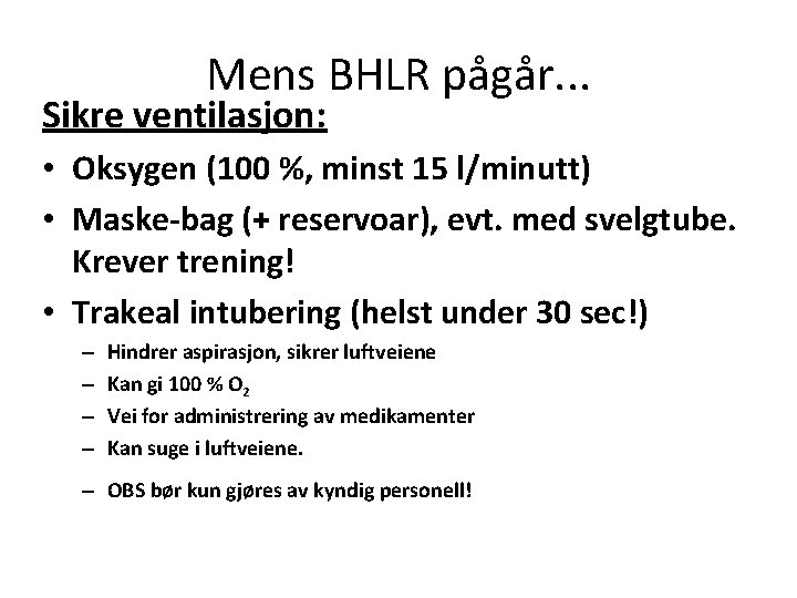 Mens BHLR pågår. . . Sikre ventilasjon: • Oksygen (100 %, minst 15 l/minutt)