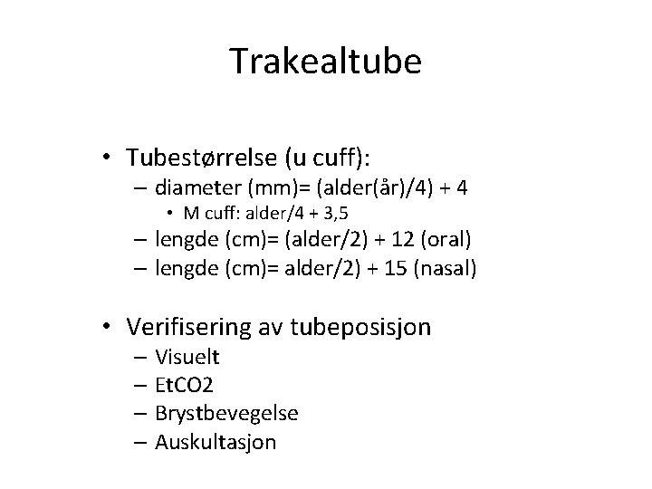Trakealtube • Tubestørrelse (u cuff): – diameter (mm)= (alder(år)/4) + 4 • M cuff: