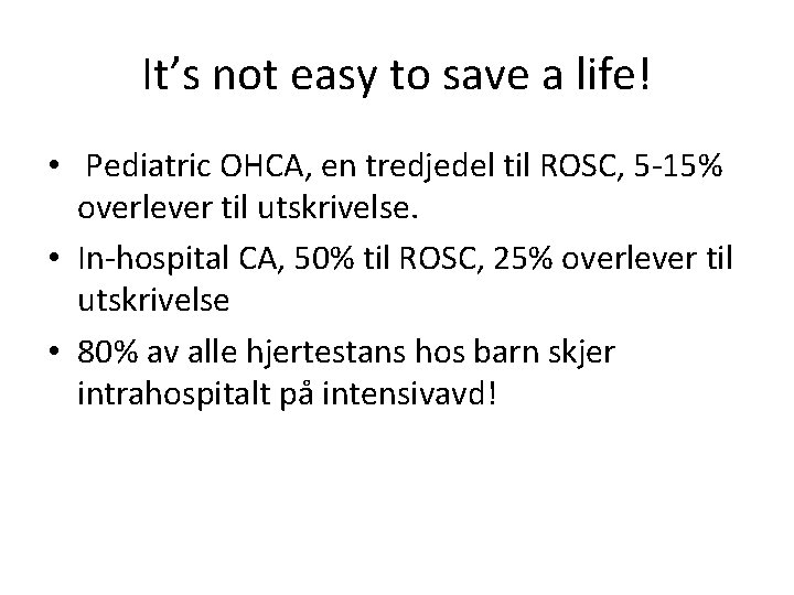 It’s not easy to save a life! • Pediatric OHCA, en tredjedel til ROSC,