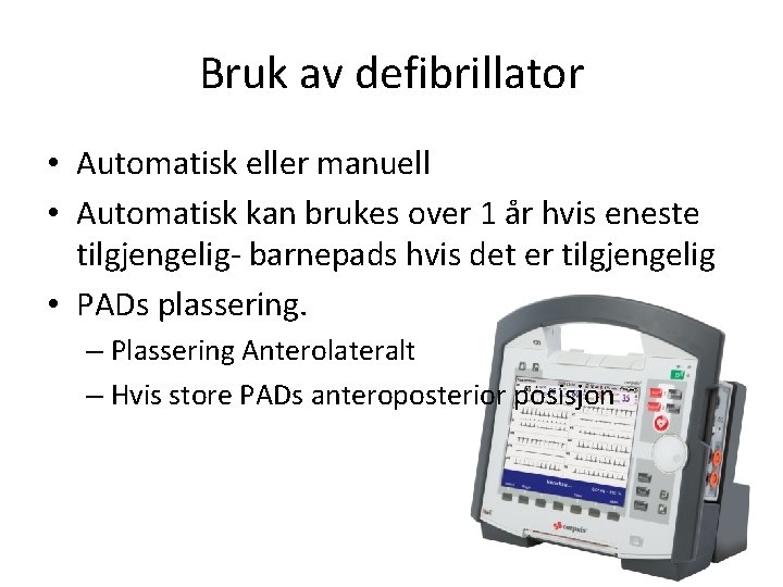 Bruk av defibrillator • Automatisk eller manuell • Automatisk kan brukes over 1 år