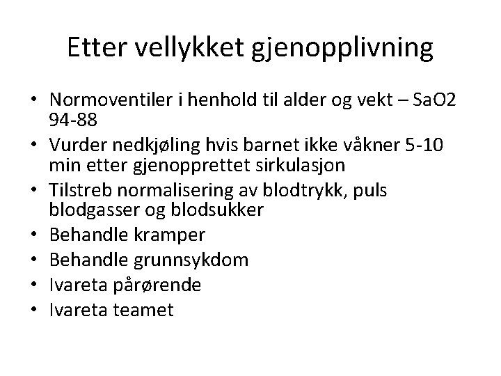 Etter vellykket gjenopplivning • Normoventiler i henhold til alder og vekt – Sa. O