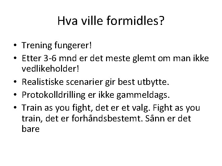 Hva ville formidles? • Trening fungerer! • Etter 3 -6 mnd er det meste