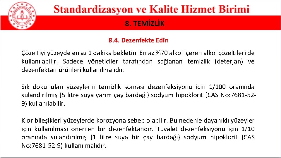 8. TEMİZLİK 8. 4. Dezenfekte Edin Çözeltiyi yüzeyde en az 1 dakika bekletin. En